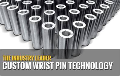 "The Industry Leader Custom Wrist Pin Technology "